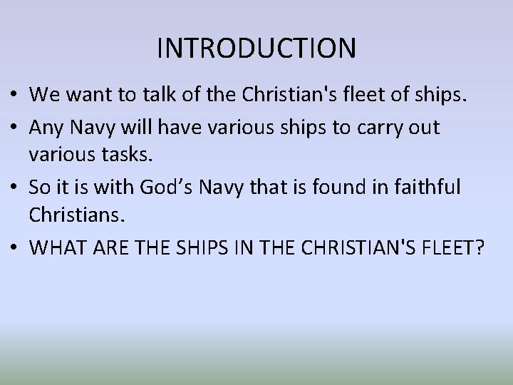 INTRODUCTION • We want to talk of the Christian's fleet of ships. • Any