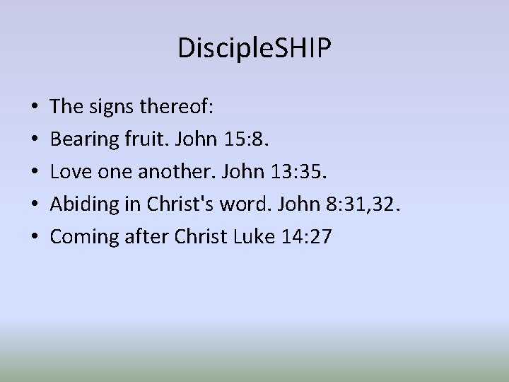 Disciple. SHIP • • • The signs thereof: Bearing fruit. John 15: 8. Love