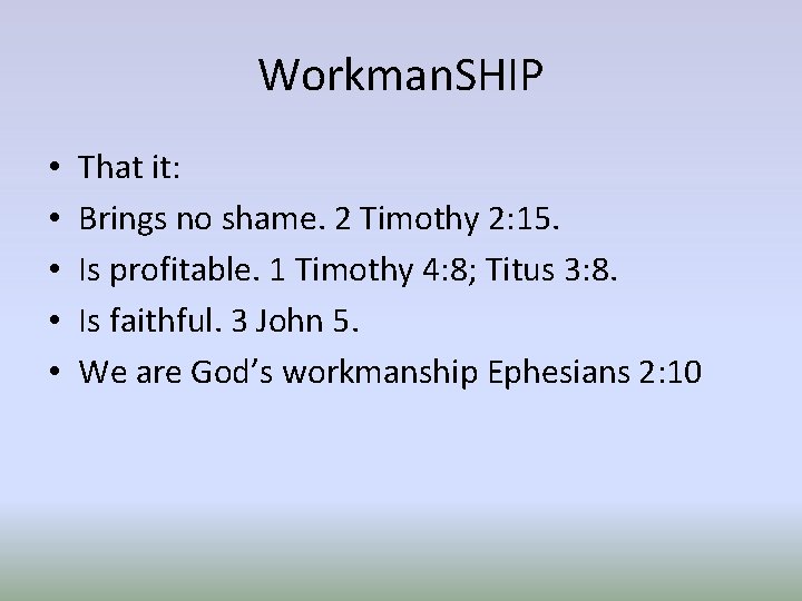 Workman. SHIP • • • That it: Brings no shame. 2 Timothy 2: 15.