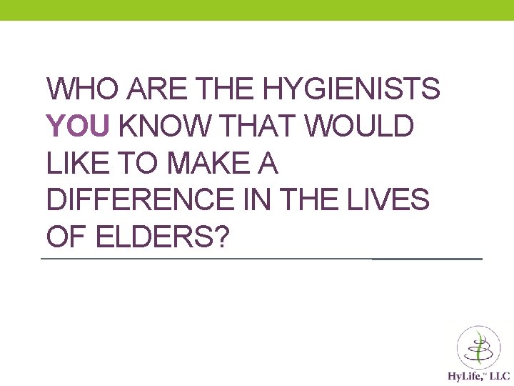 WHO ARE THE HYGIENISTS YOU KNOW THAT WOULD LIKE TO MAKE A DIFFERENCE IN