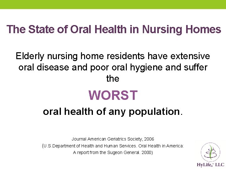 The State of Oral Health in Nursing Homes Elderly nursing home residents have extensive