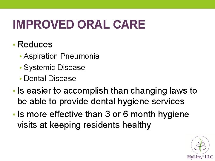 IMPROVED ORAL CARE • Reduces • Aspiration Pneumonia • Systemic Disease • Dental Disease