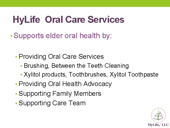 Hy. Life Oral Care Services • Supports elder oral health by: • Providing Oral