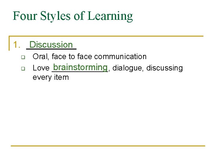Four Styles of Learning 1. _____ Discussion q q Oral, face to face communication