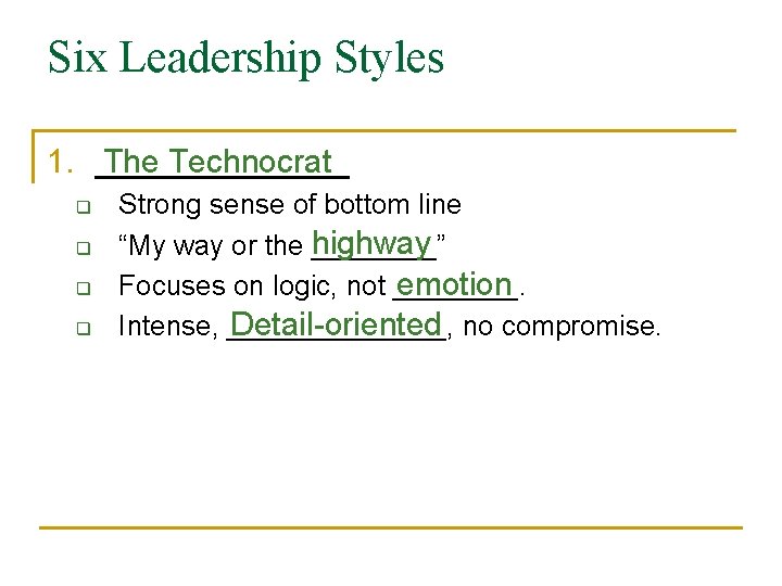 Six Leadership Styles 1. _______ The Technocrat q q Strong sense of bottom line