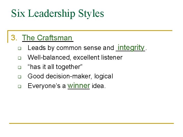 Six Leadership Styles 3. The ______ Craftsman q q q Leads by common sense