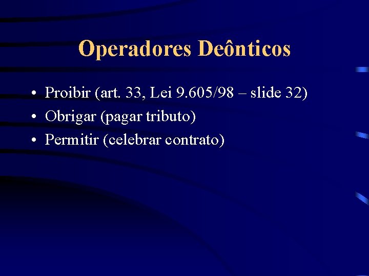 Operadores Deônticos • Proibir (art. 33, Lei 9. 605/98 – slide 32) • Obrigar