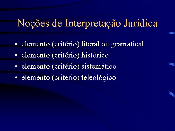 Noções de Interpretação Jurídica • • elemento (critério) literal ou gramatical elemento (critério) histórico