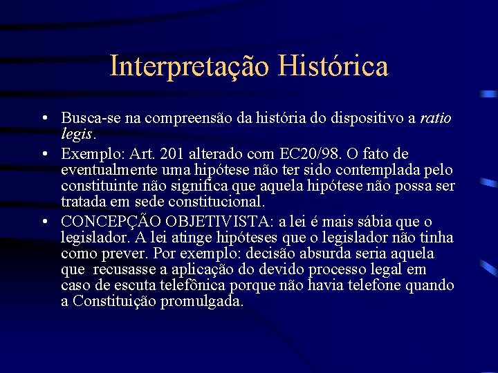 Interpretação Histórica • Busca-se na compreensão da história do dispositivo a ratio legis. •