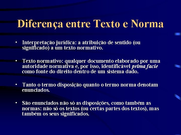 Diferença entre Texto e Norma • Interpretação jurídica: a atribuição de sentido (ou significado)