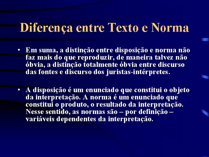 Diferença entre Texto e Norma • Em suma, a distinção entre disposição e norma