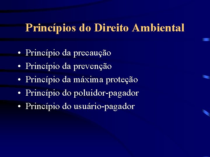 Princípios do Direito Ambiental • • • Princípio da precaução Princípio da prevenção Princípio