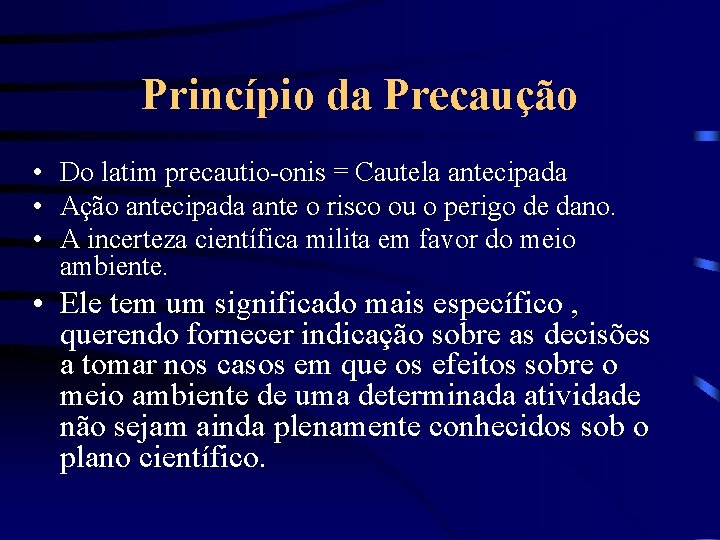 Princípio da Precaução • Do latim precautio-onis = Cautela antecipada • Ação antecipada ante