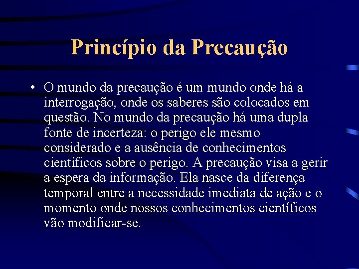 Princípio da Precaução • O mundo da precaução é um mundo onde há a