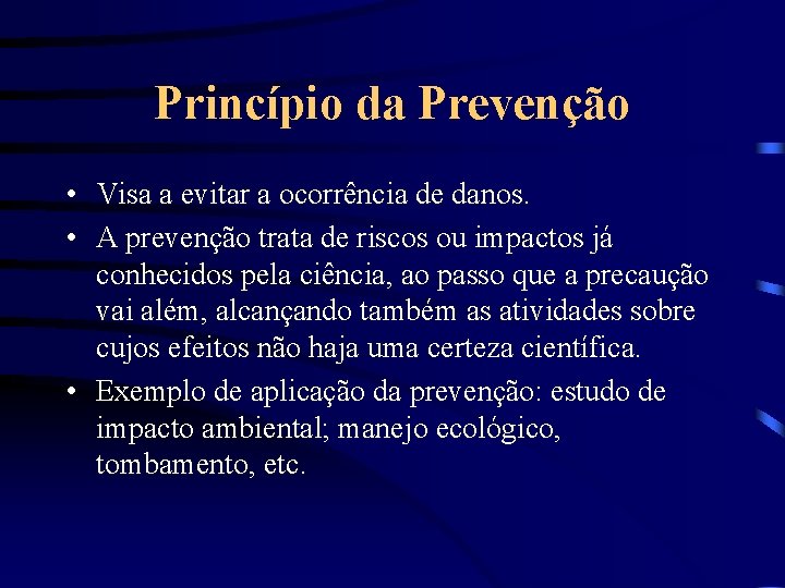 Princípio da Prevenção • Visa a evitar a ocorrência de danos. • A prevenção