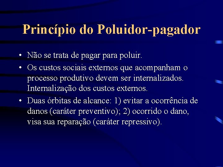 Princípio do Poluidor-pagador • Não se trata de pagar para poluir. • Os custos