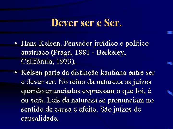 Dever ser e Ser. • Hans Kelsen. Pensador jurídico e político austríaco (Praga, 1881