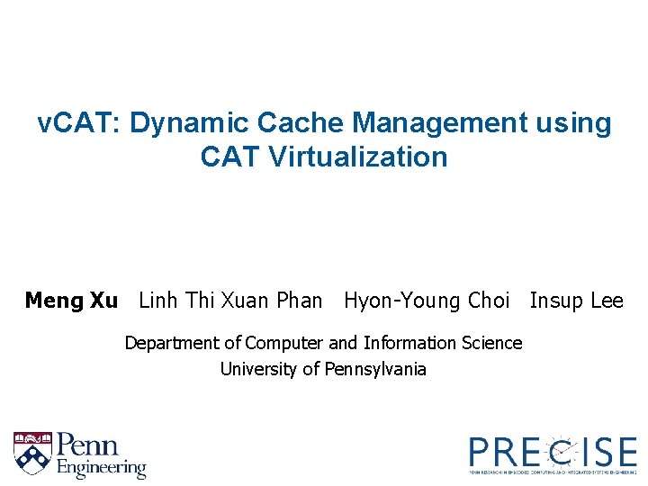 v. CAT: Dynamic Cache Management using CAT Virtualization Meng Xu Linh Thi Xuan Phan