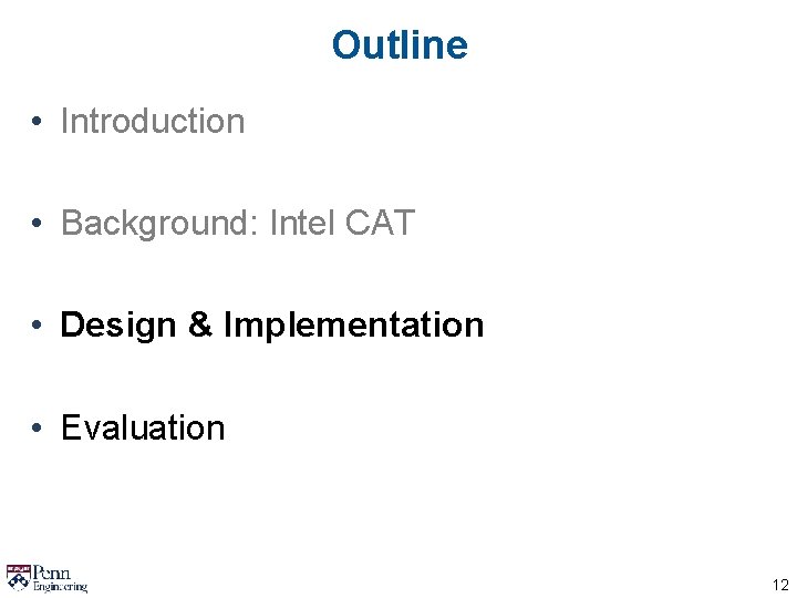 Outline • Introduction • Background: Intel CAT • Design & Implementation • Evaluation 12