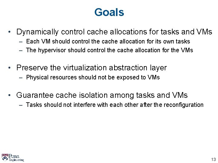 Goals • Dynamically control cache allocations for tasks and VMs – Each VM should