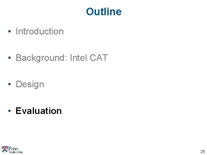 Outline • Introduction • Background: Intel CAT • Design • Evaluation 25 