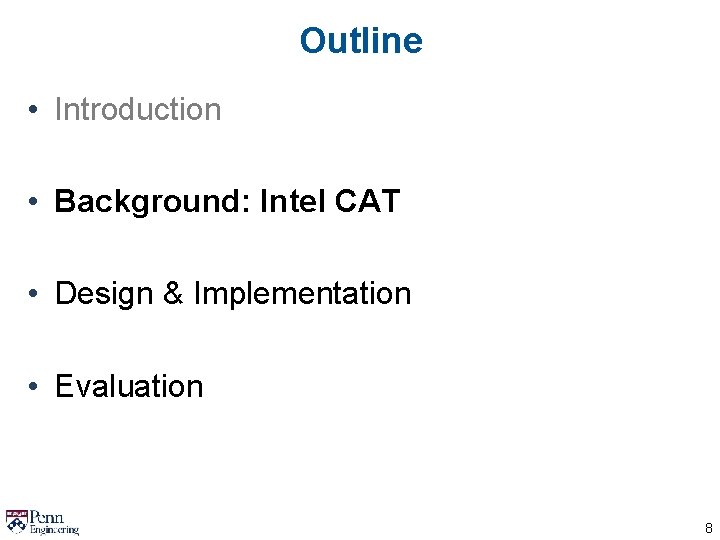 Outline • Introduction • Background: Intel CAT • Design & Implementation • Evaluation 8