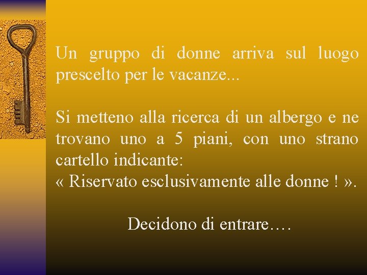 Un gruppo di donne arriva sul luogo prescelto per le vacanze. . . Si