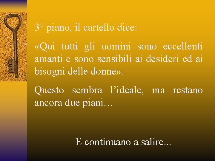 3° piano, il cartello dice: «Qui tutti gli uomini sono eccellenti amanti e sono