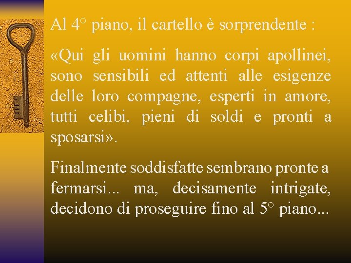 Al 4° piano, il cartello è sorprendente : «Qui gli uomini hanno corpi apollinei,