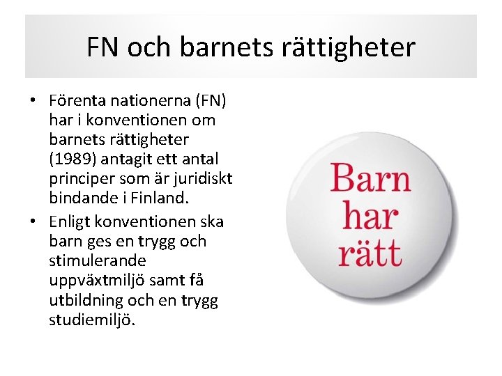 FN och barnets rättigheter • Förenta nationerna (FN) har i konventionen om barnets rättigheter