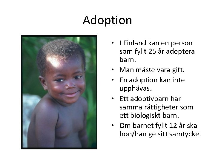 Adoption • I Finland kan en person som fyllt 25 år adoptera barn. •