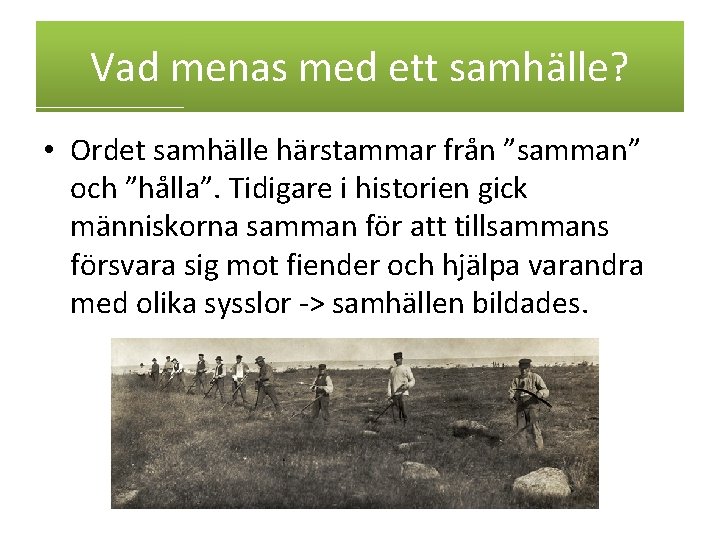 Vad menas med ett samhälle? • Ordet samhälle härstammar från ”samman” och ”hålla”. Tidigare