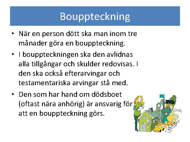 Bouppteckning • När en person dött ska man inom tre månader göra en bouppteckning.