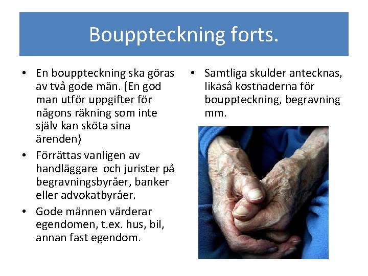 Bouppteckning forts. • En bouppteckning ska göras av två gode män. (En god man