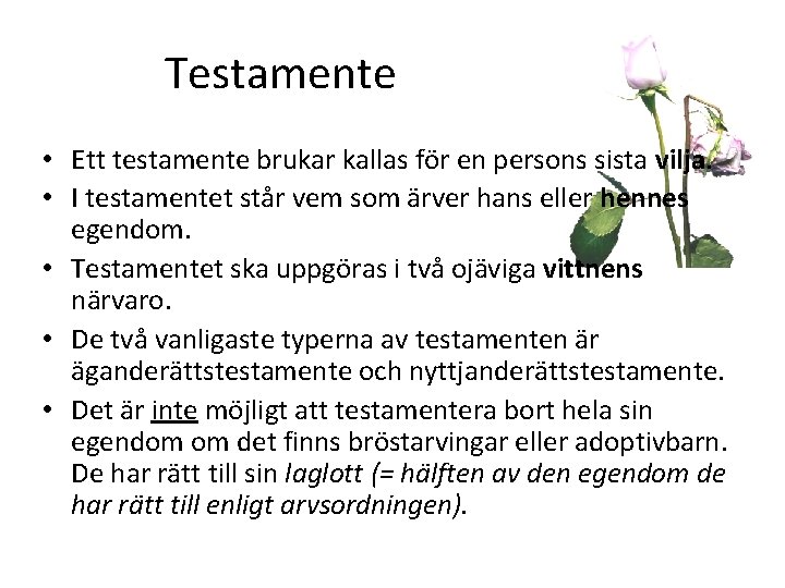 Testamente • Ett testamente brukar kallas för en persons sista vilja. • I testamentet