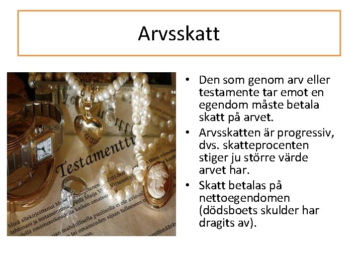 Arvsskatt • Den som genom arv eller testamente tar emot en egendom måste betala