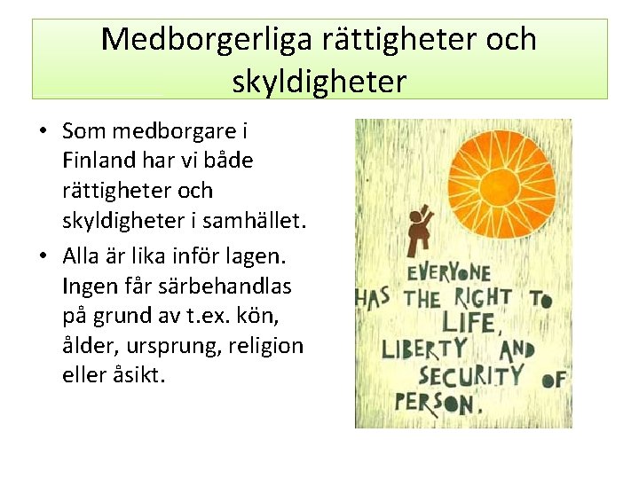 Medborgerliga rättigheter och skyldigheter • Som medborgare i Finland har vi både rättigheter och