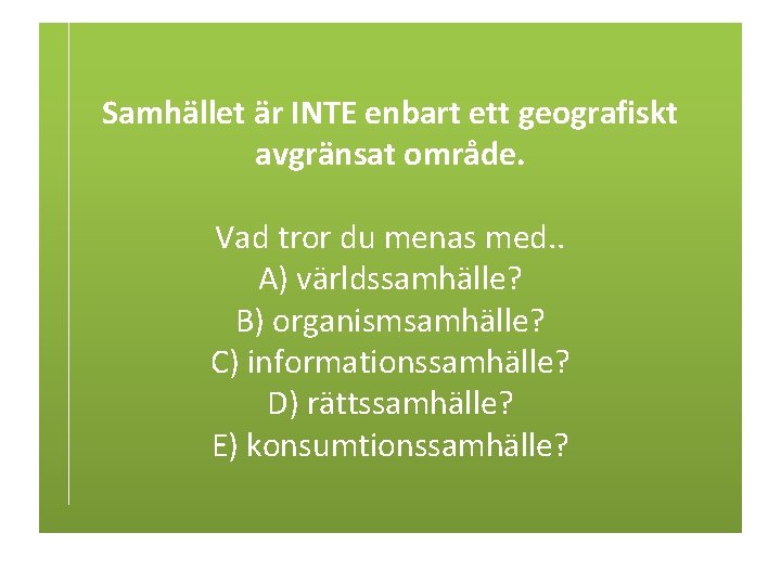 Samhället är INTE enbart ett geografiskt avgränsat område. Vad tror du menas med. .