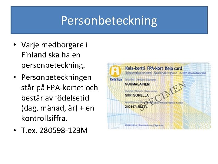 Personbeteckning • Varje medborgare i Finland ska ha en personbeteckning. • Personbeteckningen står på