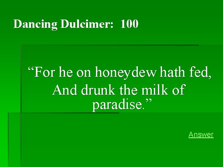 Dancing Dulcimer: 100 “For he on honeydew hath fed, And drunk the milk of Dancing Dulcimer: 100 “For he on honeydew hath fed, And drunk the milk of