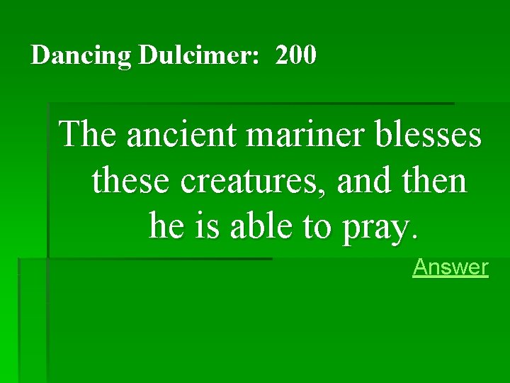 Dancing Dulcimer: 200 The ancient mariner blesses these creatures, and then he is able Dancing Dulcimer: 200 The ancient mariner blesses these creatures, and then he is able