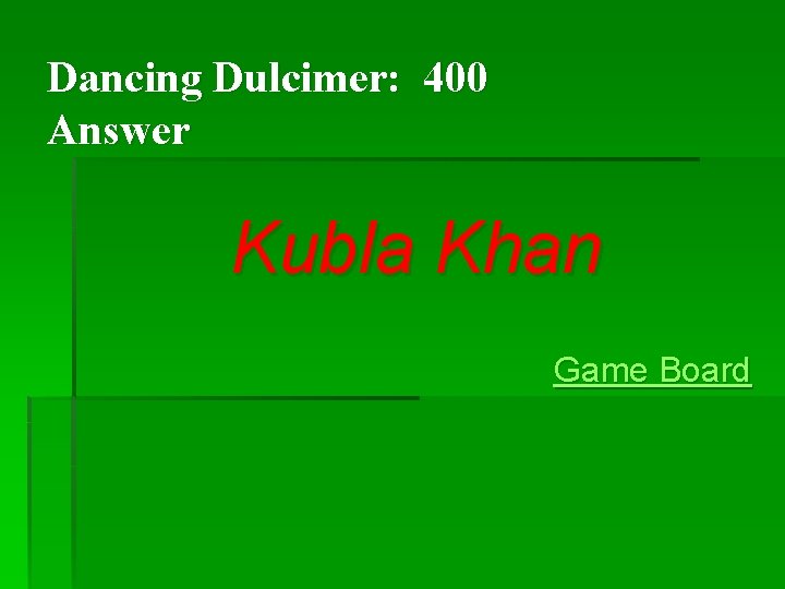 Dancing Dulcimer: 400 Answer Kubla Khan Game Board Dancing Dulcimer: 400 Answer Kubla Khan Game Board