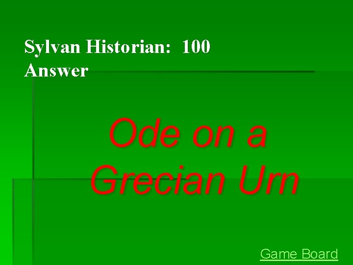 Sylvan Historian: 100 Answer Ode on a Grecian Urn Game Board Sylvan Historian: 100 Answer Ode on a Grecian Urn Game Board