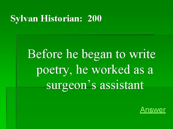 Sylvan Historian: 200 Before he began to write poetry, he worked as a surgeon’s Sylvan Historian: 200 Before he began to write poetry, he worked as a surgeon’s