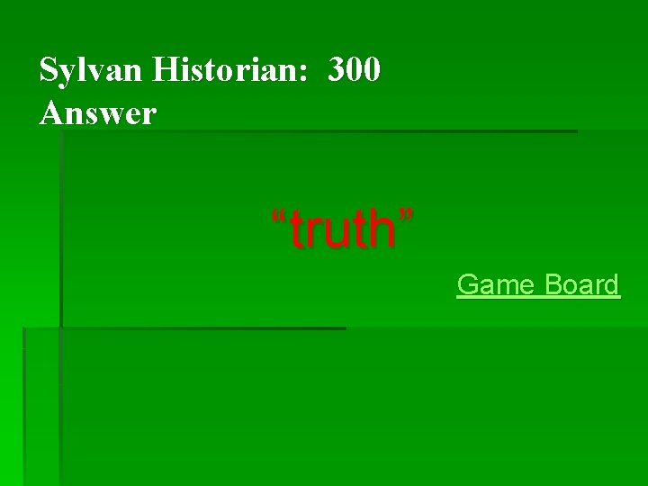 Sylvan Historian: 300 Answer “truth” Game Board Sylvan Historian: 300 Answer “truth” Game Board