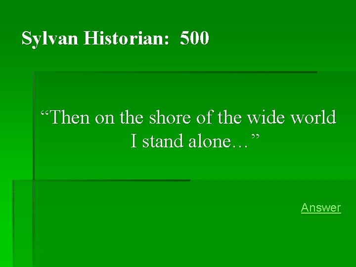 Sylvan Historian: 500 “Then on the shore of the wide world I stand alone…” Sylvan Historian: 500 “Then on the shore of the wide world I stand alone…”