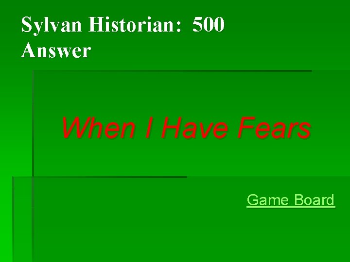 Sylvan Historian: 500 Answer When I Have Fears Game Board Sylvan Historian: 500 Answer When I Have Fears Game Board