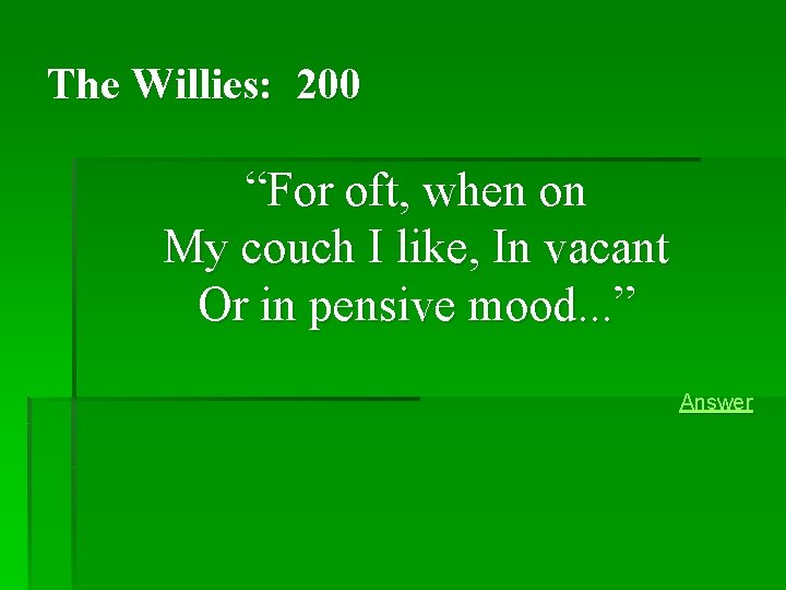 The Willies: 200 “For oft, when on My couch I like, In vacant Or The Willies: 200 “For oft, when on My couch I like, In vacant Or