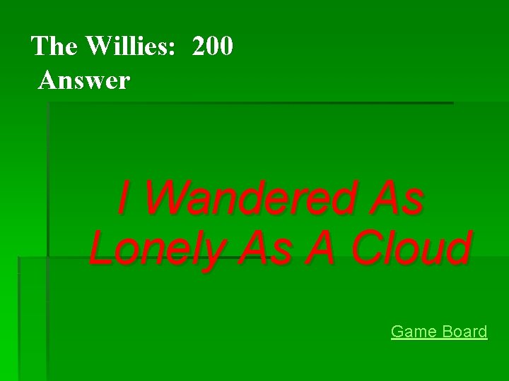 The Willies: 200 Answer I Wandered As Lonely As A Cloud Game Board The Willies: 200 Answer I Wandered As Lonely As A Cloud Game Board