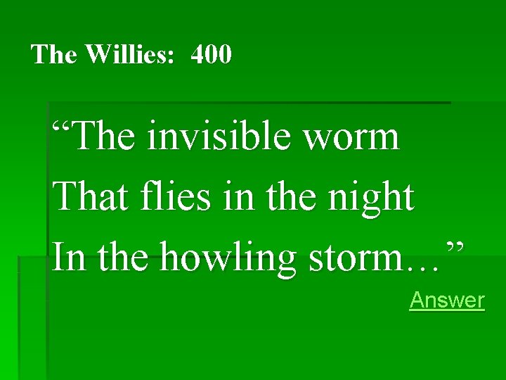 The Willies: 400 “The invisible worm That flies in the night In the howling The Willies: 400 “The invisible worm That flies in the night In the howling